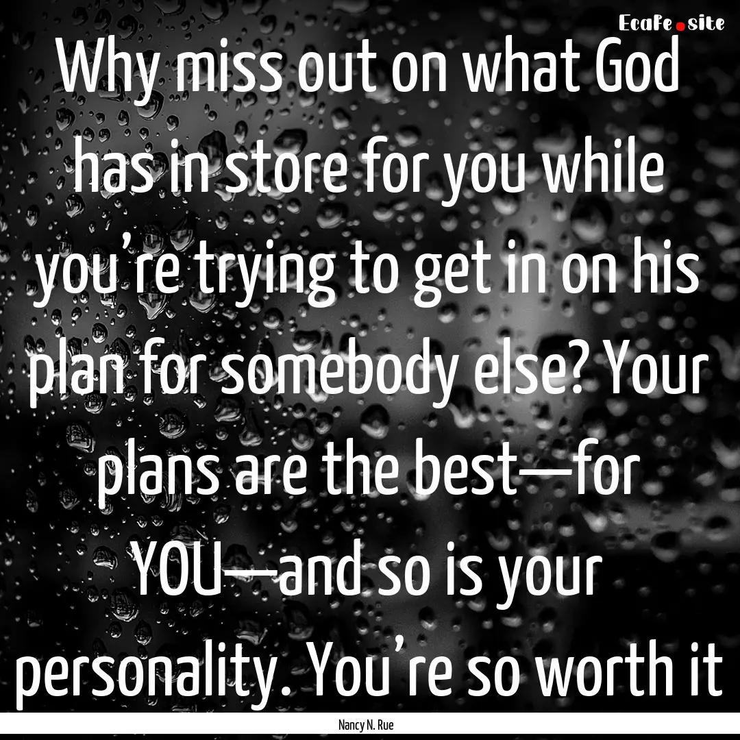 Why miss out on what God has in store for.... : Quote by Nancy N. Rue