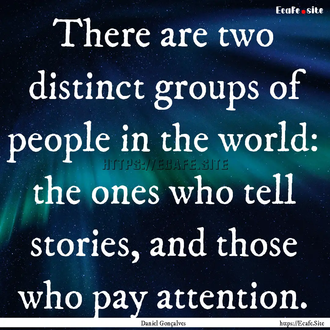 There are two distinct groups of people in.... : Quote by Daniel Gonçalves