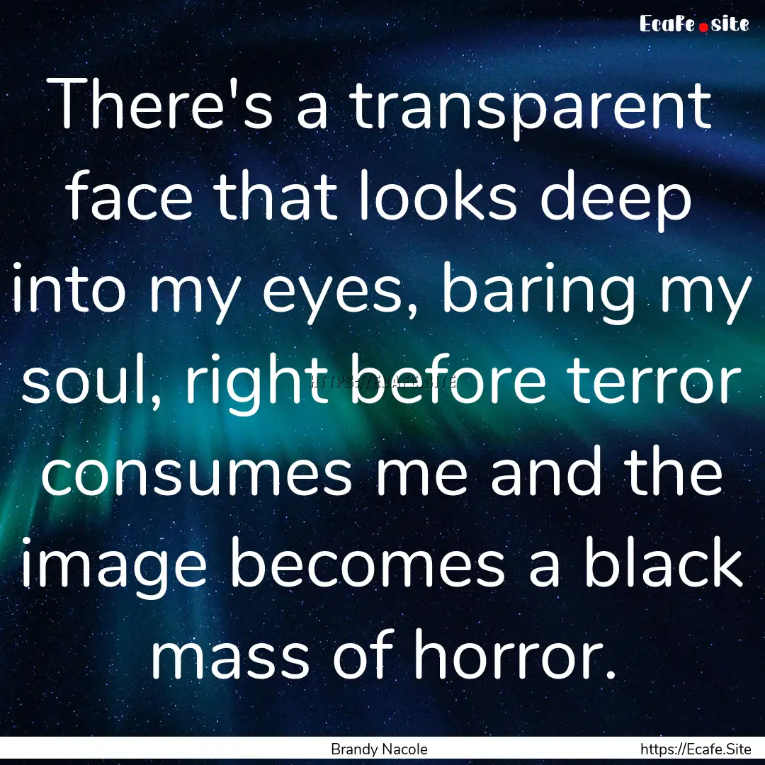 There's a transparent face that looks deep.... : Quote by Brandy Nacole