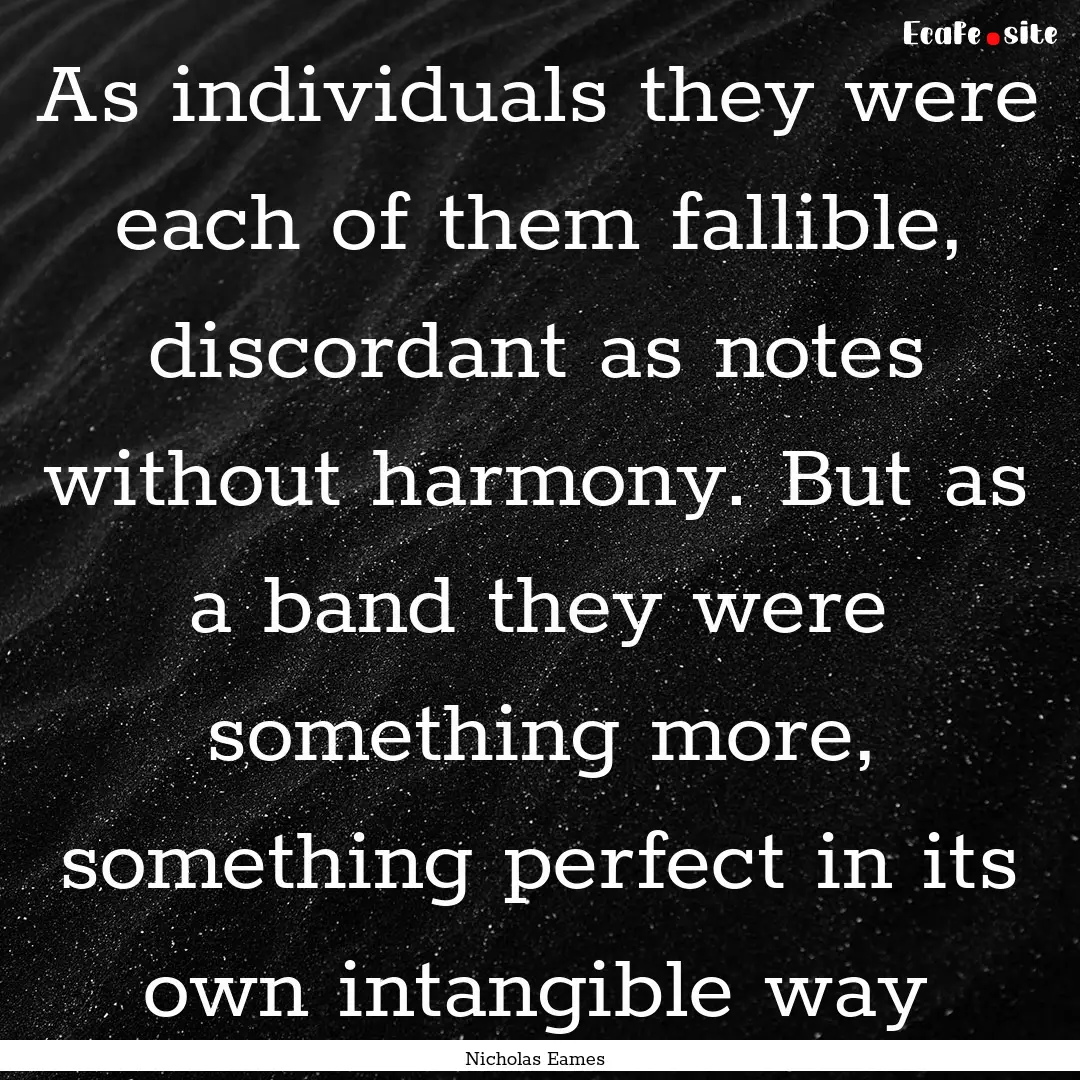 As individuals they were each of them fallible,.... : Quote by Nicholas Eames