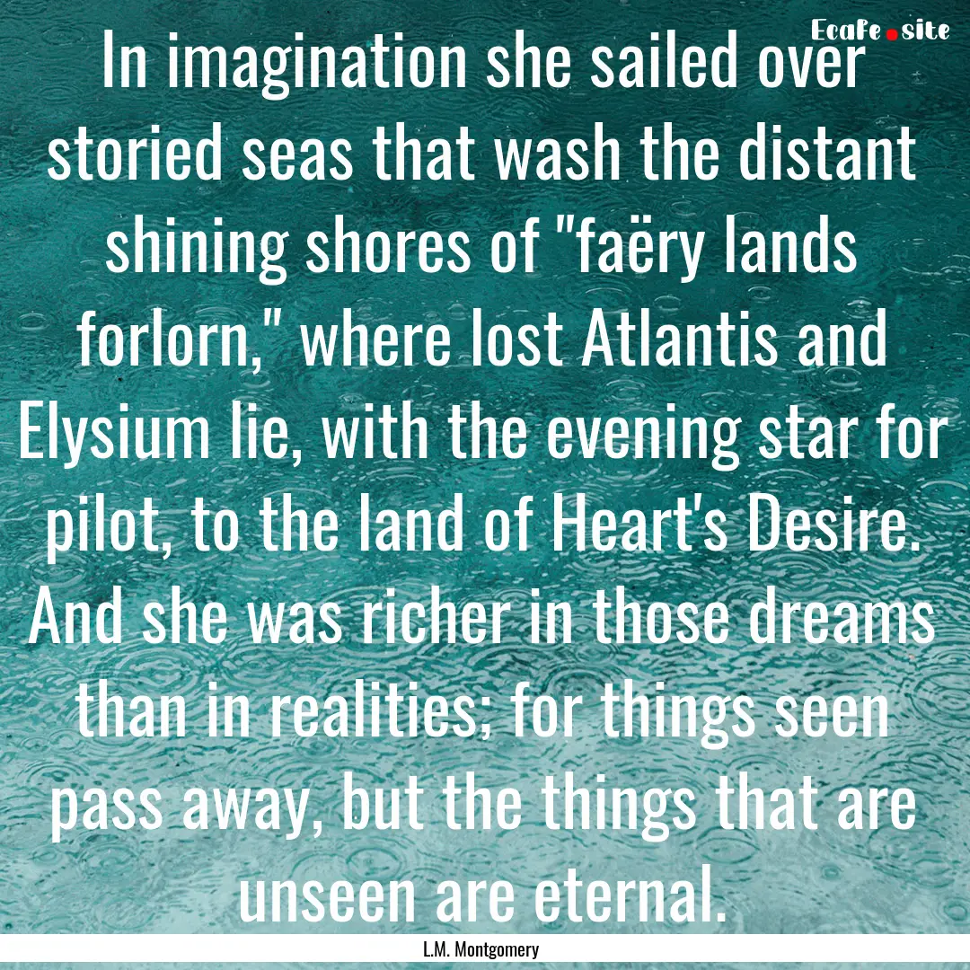 In imagination she sailed over storied seas.... : Quote by L.M. Montgomery