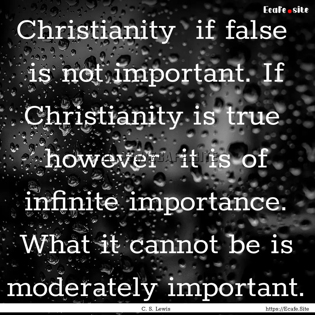 Christianity if false is not important..... : Quote by C. S. Lewis