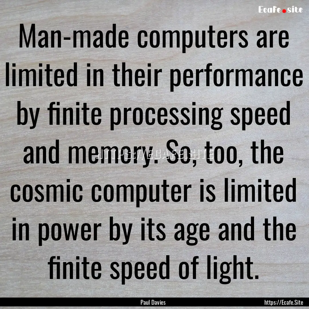 Man-made computers are limited in their performance.... : Quote by Paul Davies