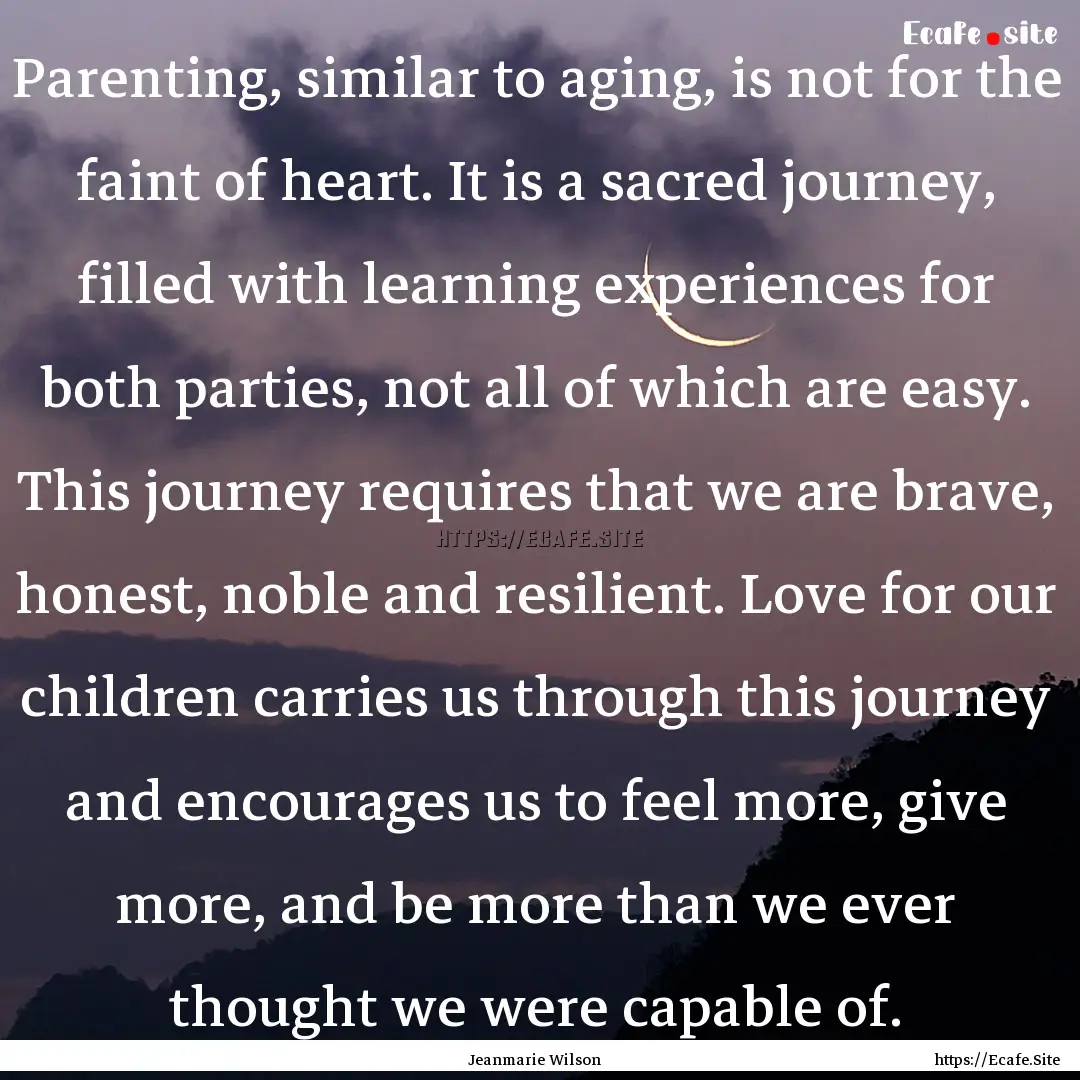 Parenting, similar to aging, is not for the.... : Quote by Jeanmarie Wilson