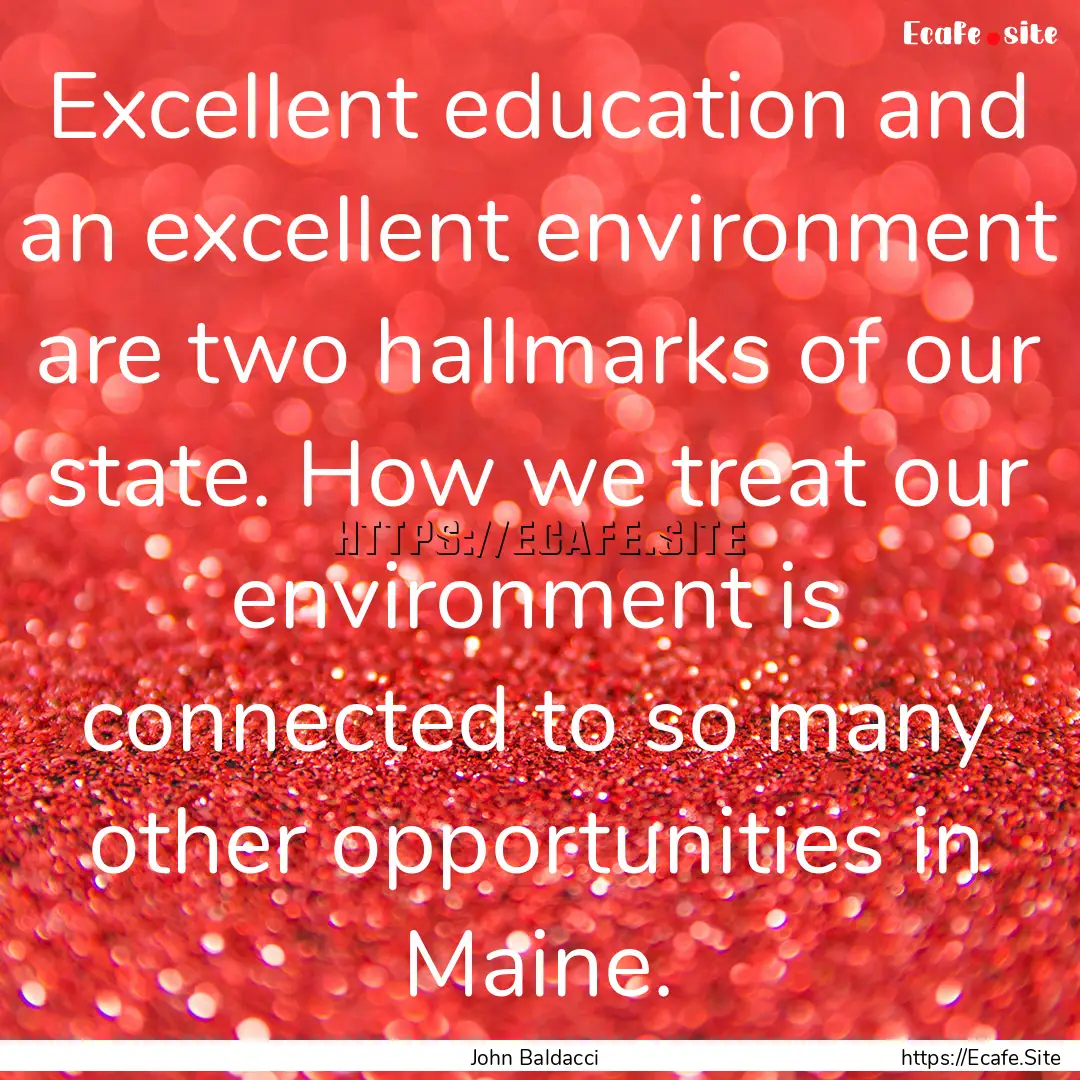 Excellent education and an excellent environment.... : Quote by John Baldacci