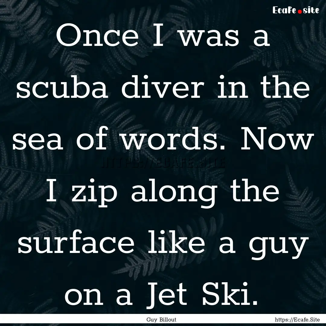 Once I was a scuba diver in the sea of words..... : Quote by Guy Billout