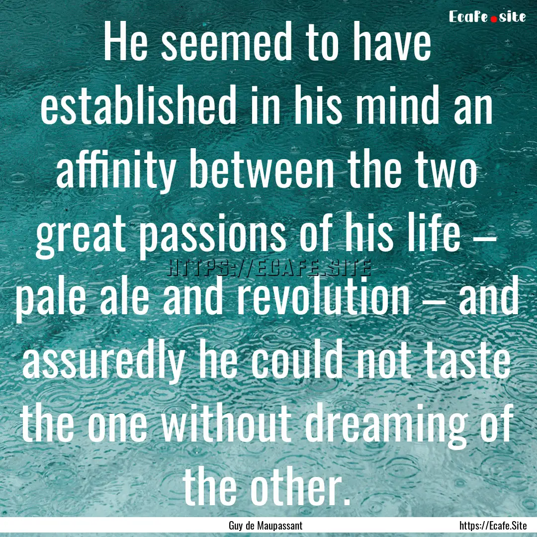 He seemed to have established in his mind.... : Quote by Guy de Maupassant