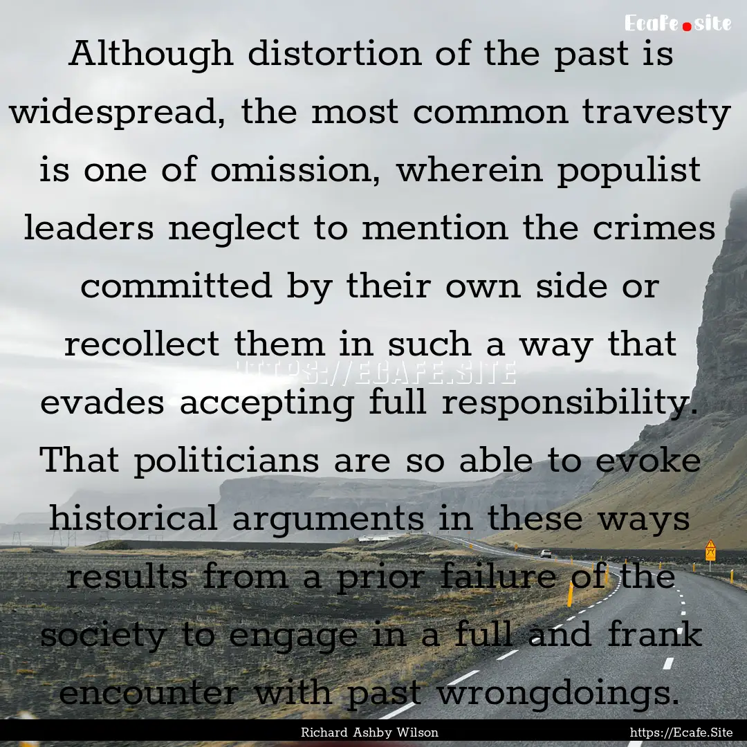 Although distortion of the past is widespread,.... : Quote by Richard Ashby Wilson