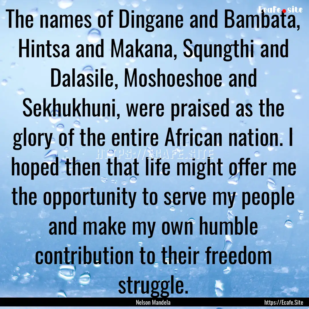 The names of Dingane and Bambata, Hintsa.... : Quote by Nelson Mandela