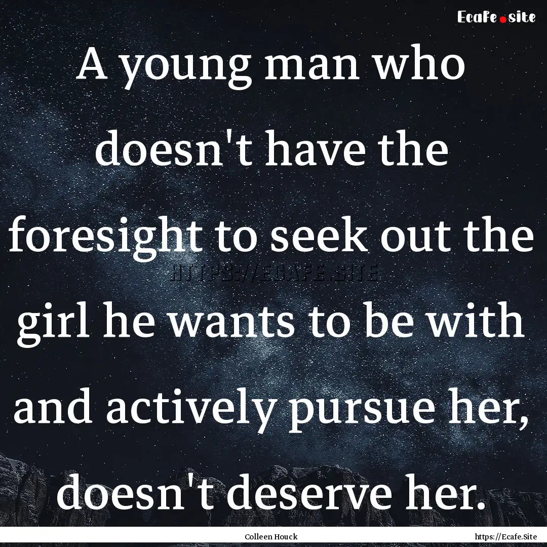 A young man who doesn't have the foresight.... : Quote by Colleen Houck