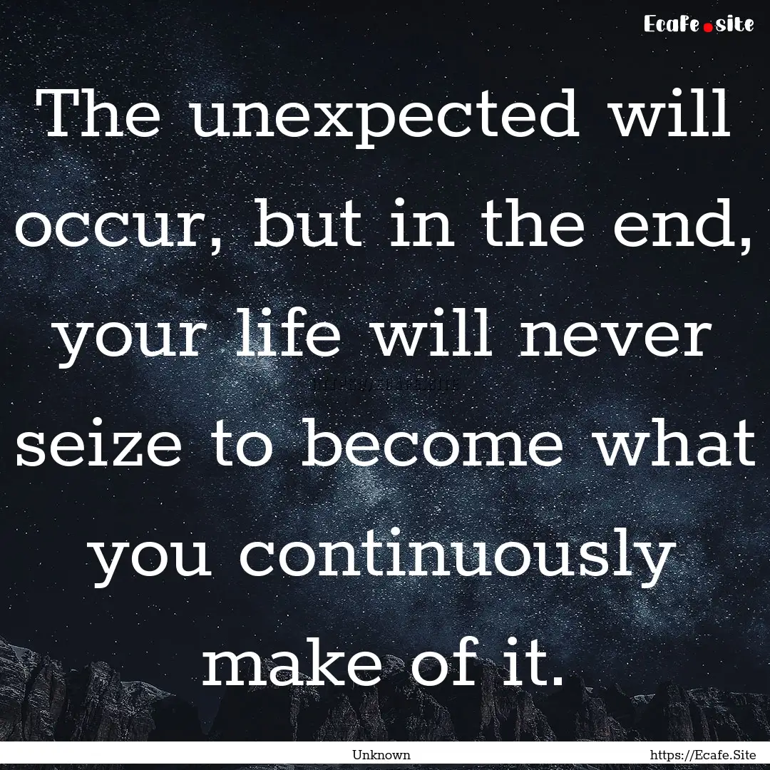 The unexpected will occur, but in the end,.... : Quote by Unknown