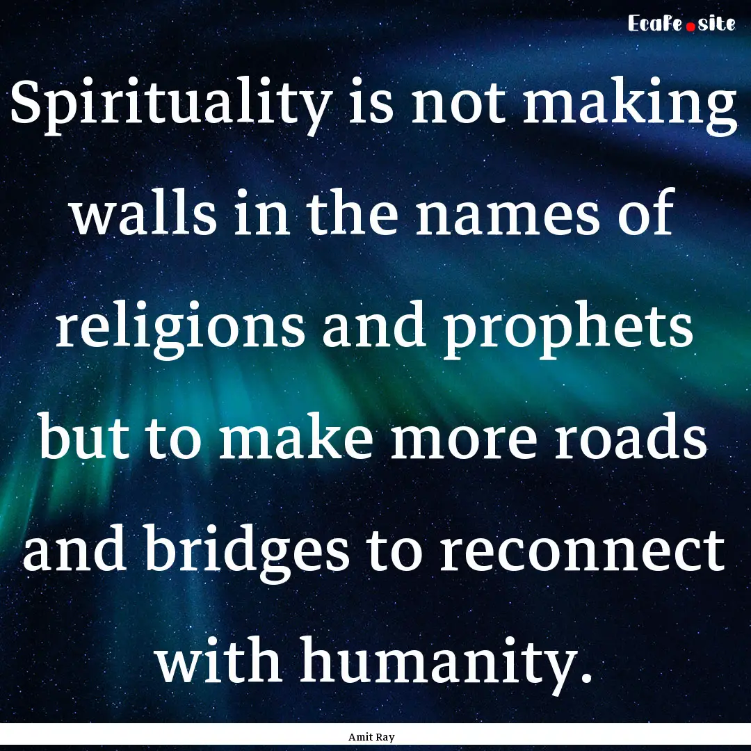 Spirituality is not making walls in the names.... : Quote by Amit Ray