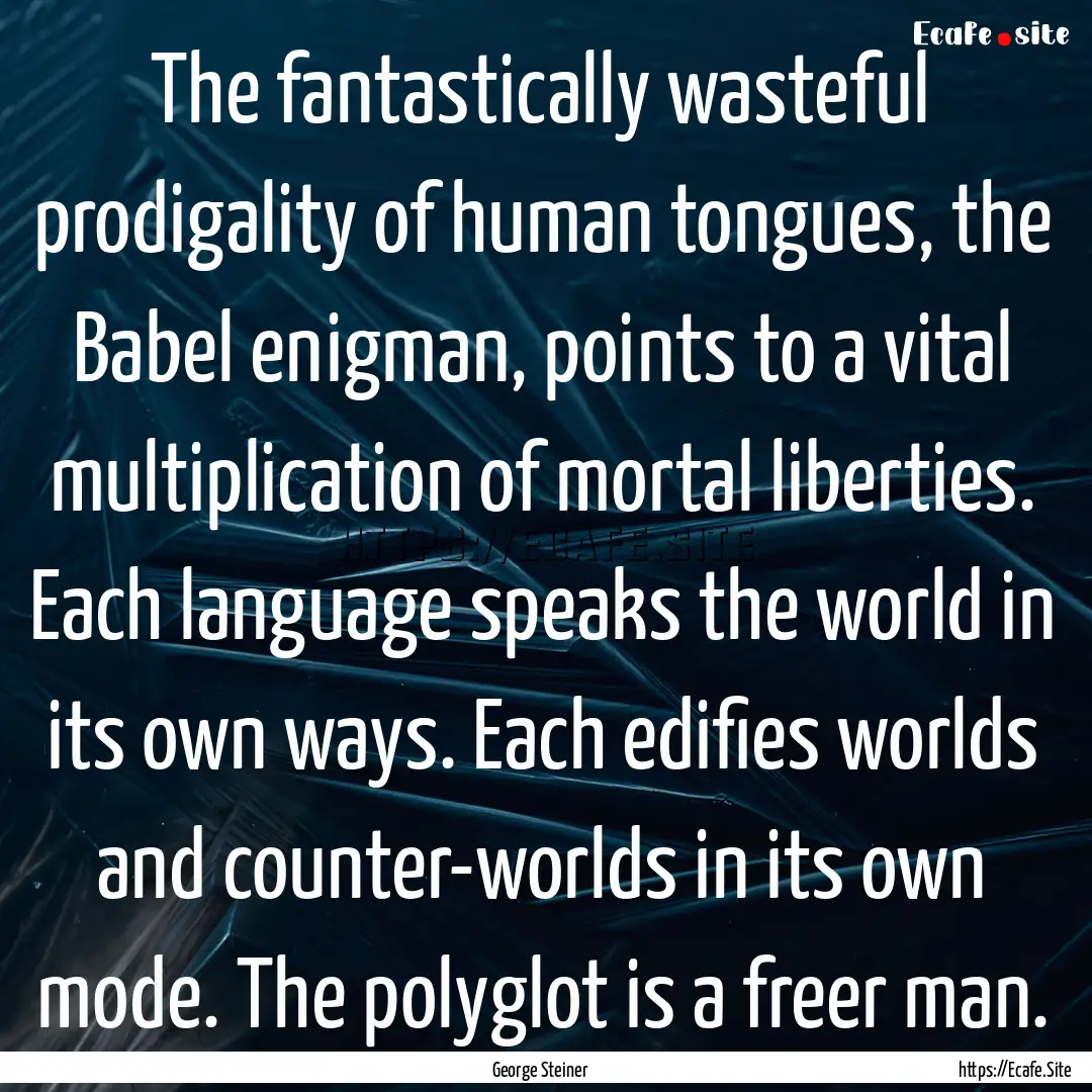 The fantastically wasteful prodigality of.... : Quote by George Steiner