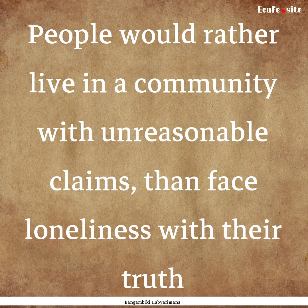 People would rather live in a community with.... : Quote by Bangambiki Habyarimana