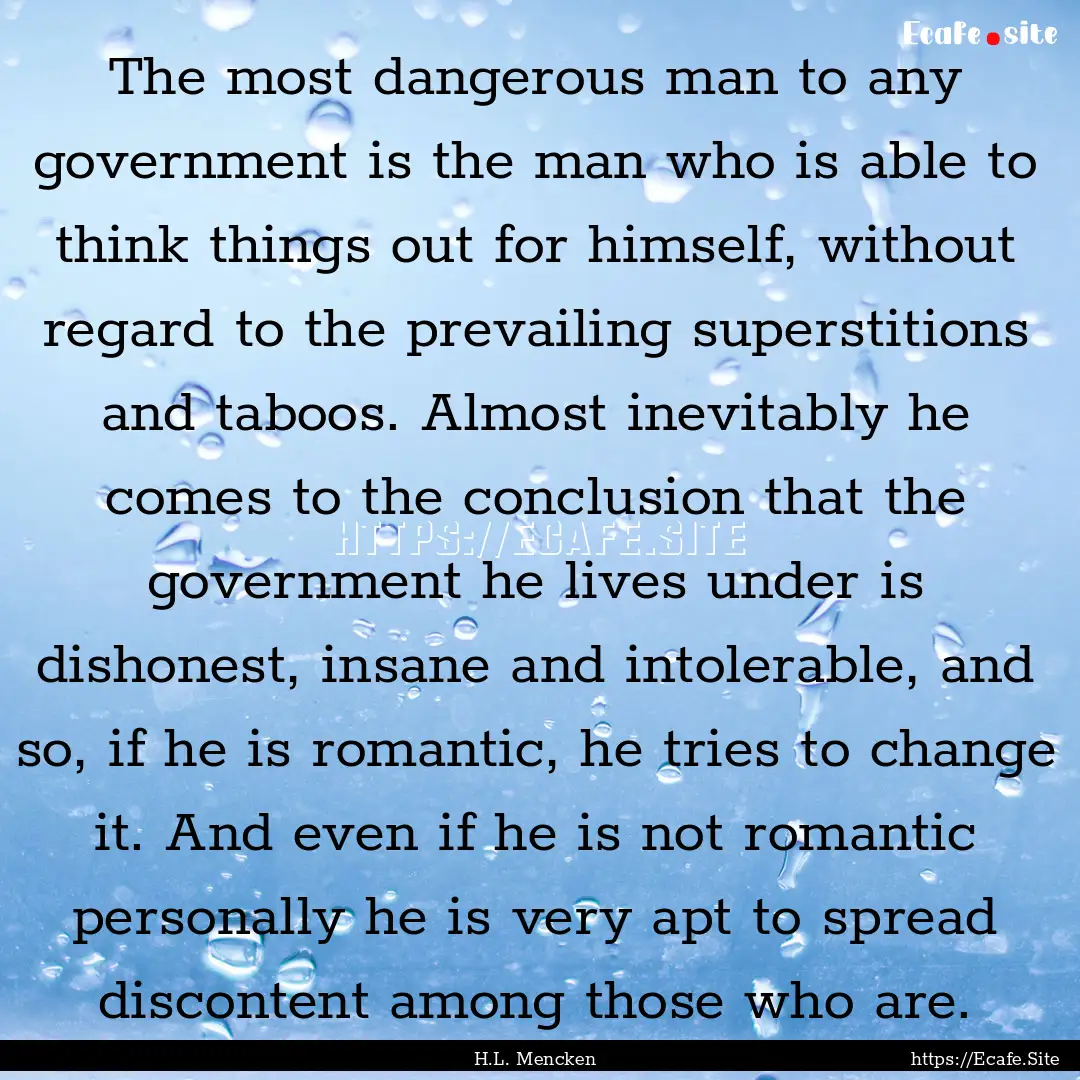 The most dangerous man to any government.... : Quote by H.L. Mencken