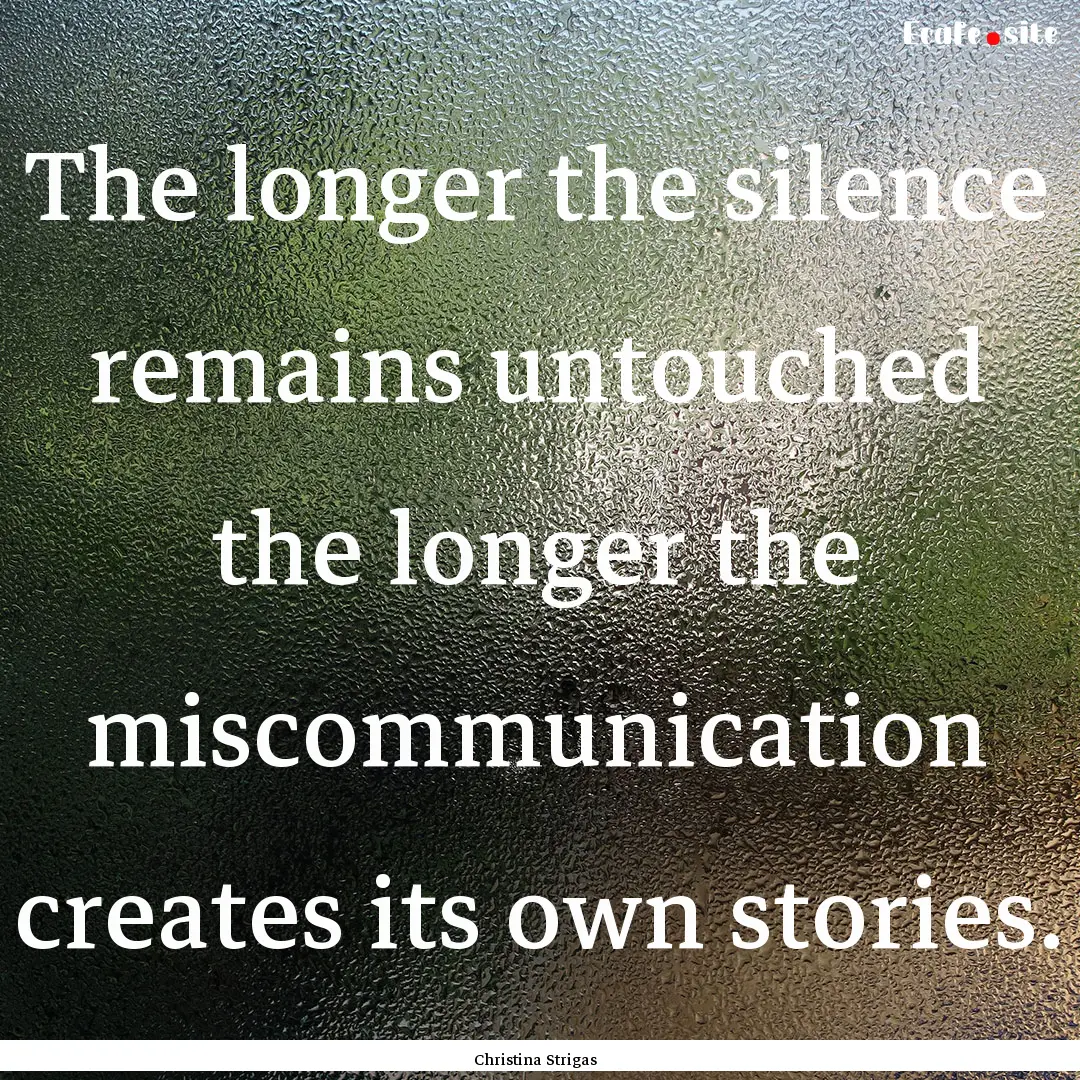 The longer the silence remains untouched.... : Quote by Christina Strigas