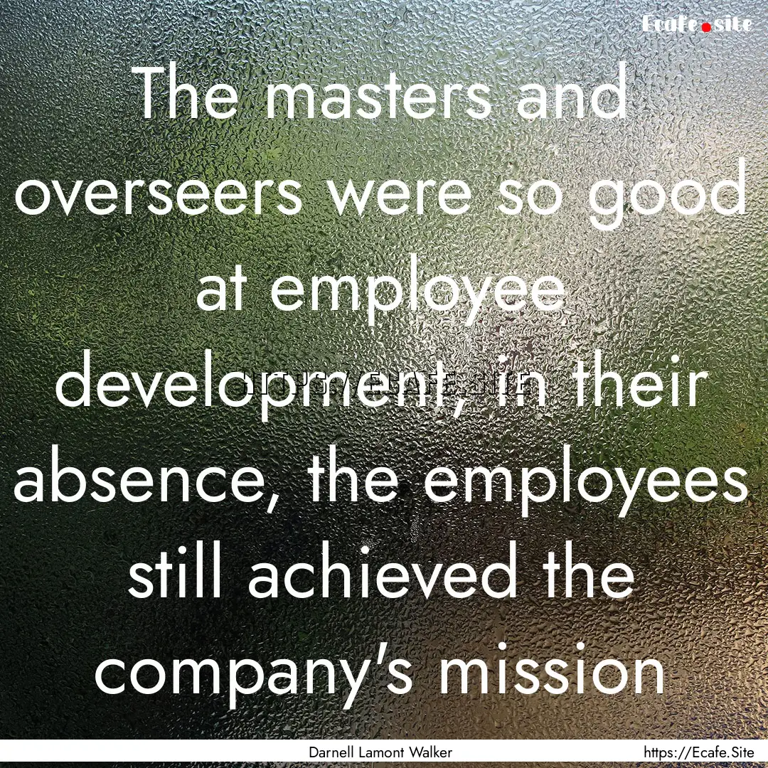 The masters and overseers were so good at.... : Quote by Darnell Lamont Walker