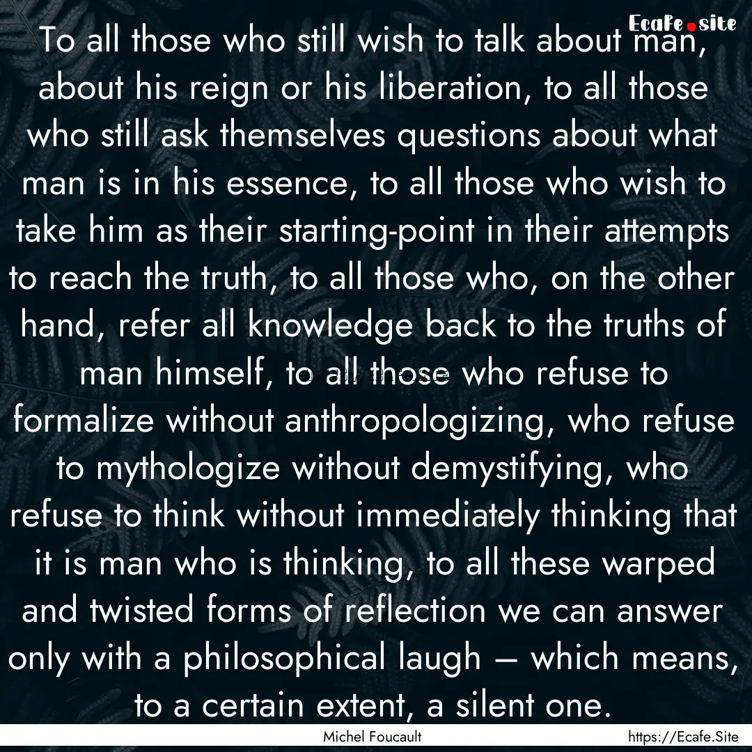 To all those who still wish to talk about.... : Quote by Michel Foucault