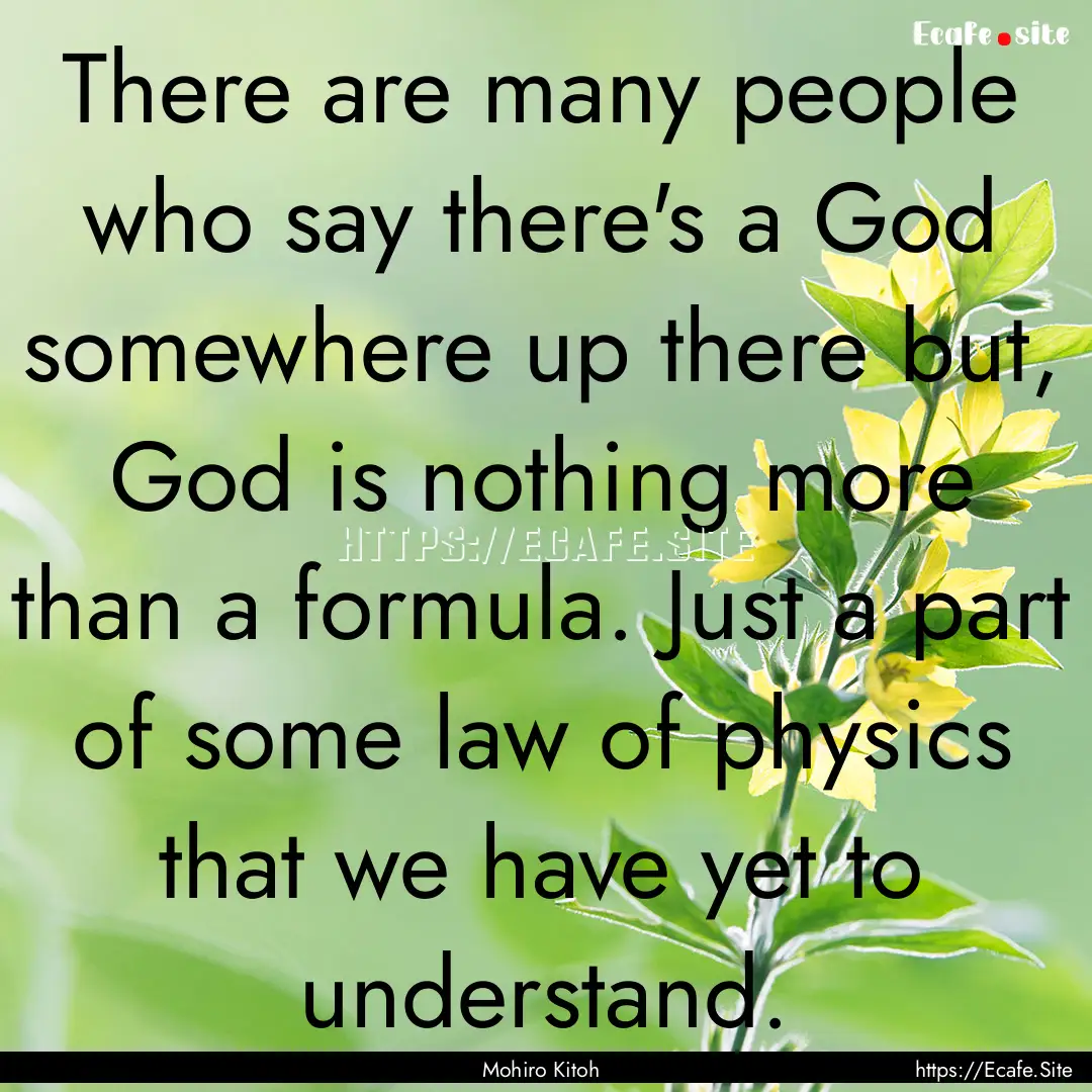 There are many people who say there's a God.... : Quote by Mohiro Kitoh