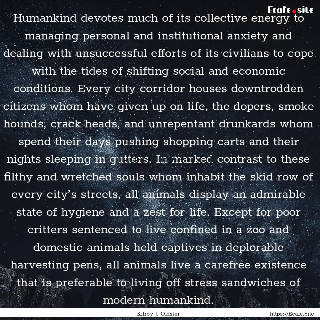 Humankind devotes much of its collective.... : Quote by Kilroy J. Oldster