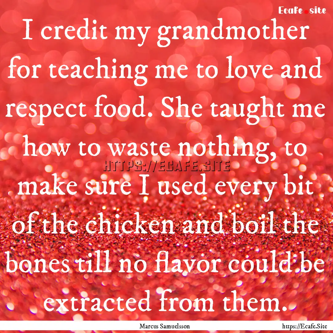 I credit my grandmother for teaching me to.... : Quote by Marcus Samuelsson