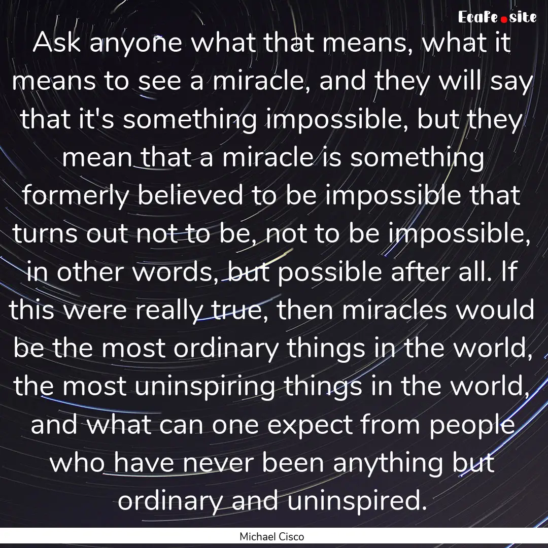 Ask anyone what that means, what it means.... : Quote by Michael Cisco