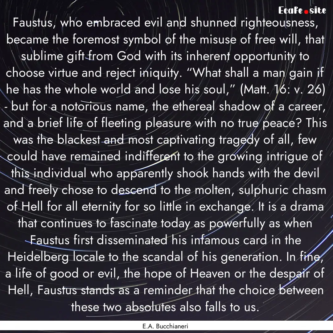 Faustus, who embraced evil and shunned righteousness,.... : Quote by E.A. Bucchianeri