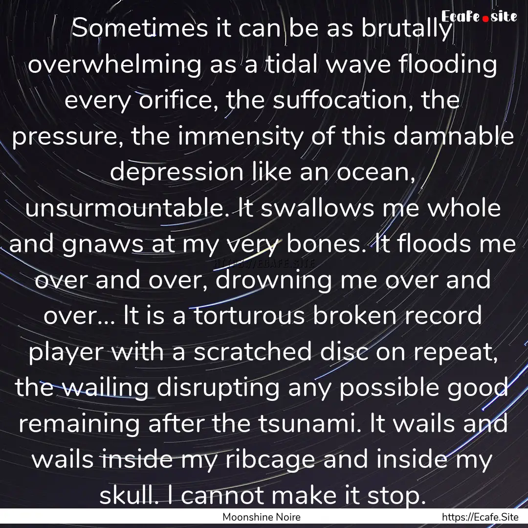 Sometimes it can be as brutally overwhelming.... : Quote by Moonshine Noire