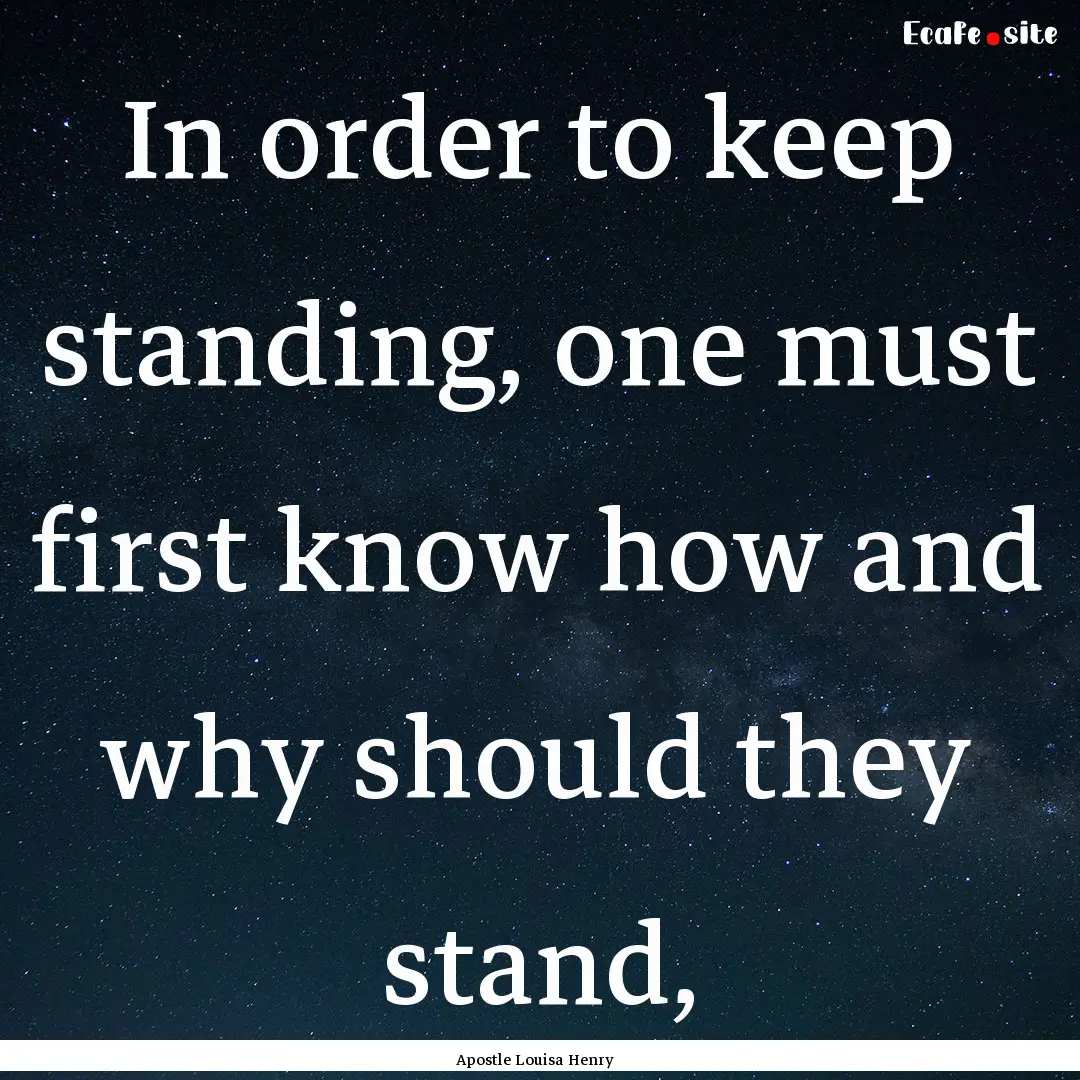 In order to keep standing, one must first.... : Quote by Apostle Louisa Henry