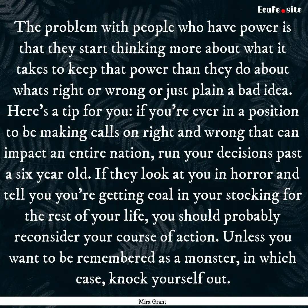 The problem with people who have power is.... : Quote by Mira Grant