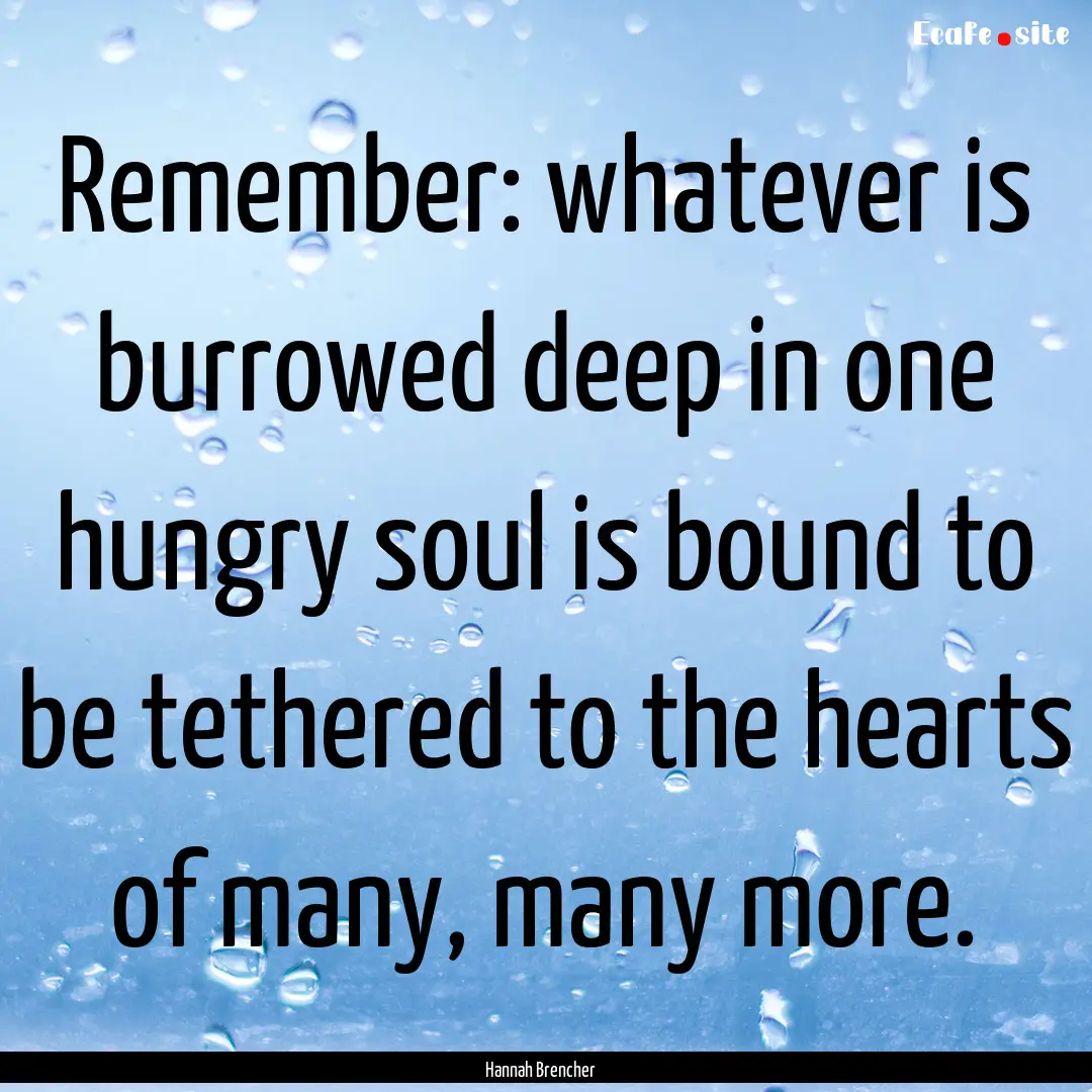 Remember: whatever is burrowed deep in one.... : Quote by Hannah Brencher