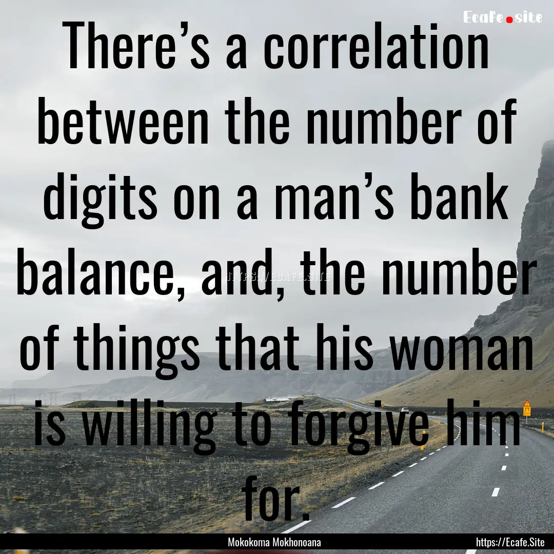 There’s a correlation between the number.... : Quote by Mokokoma Mokhonoana