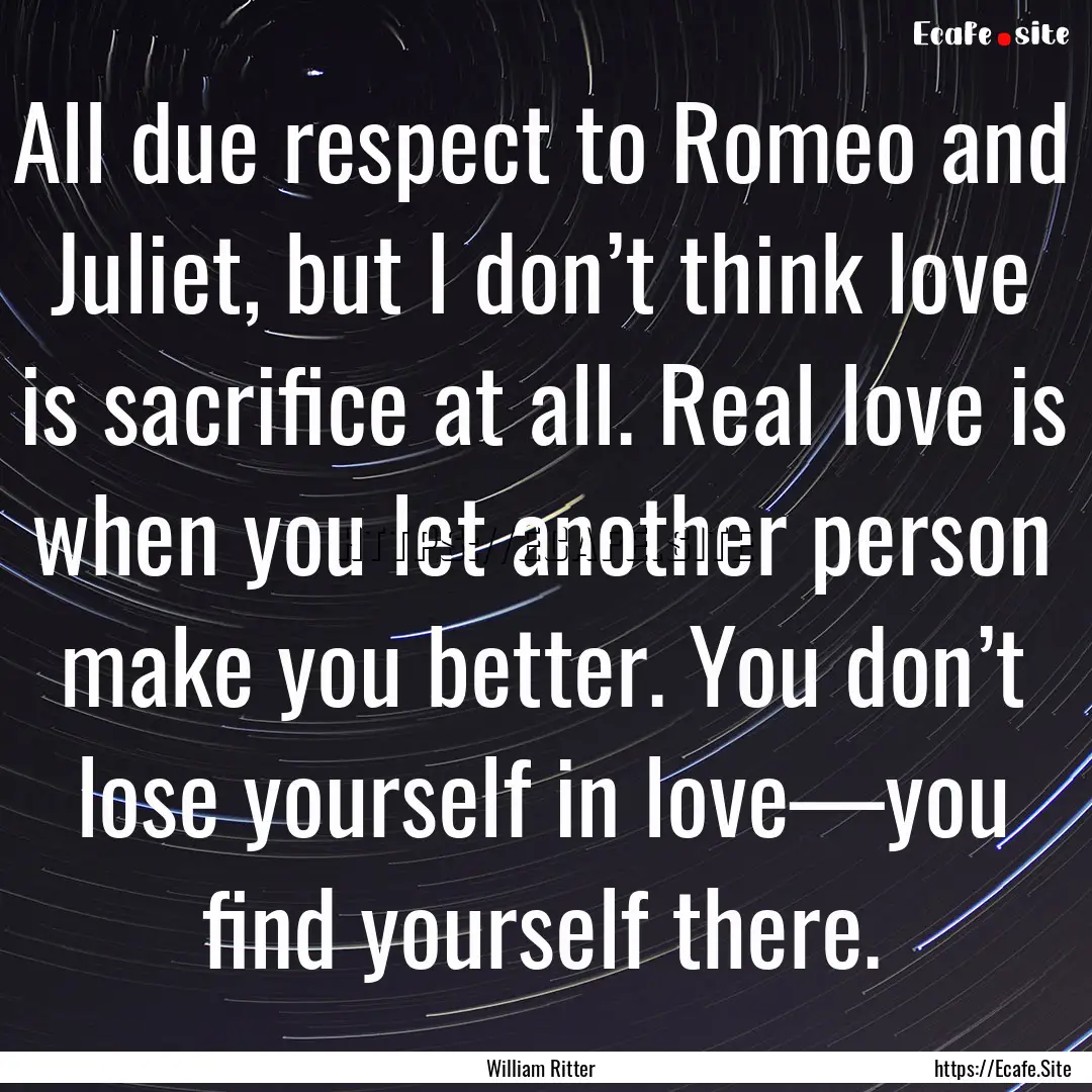 All due respect to Romeo and Juliet, but.... : Quote by William Ritter