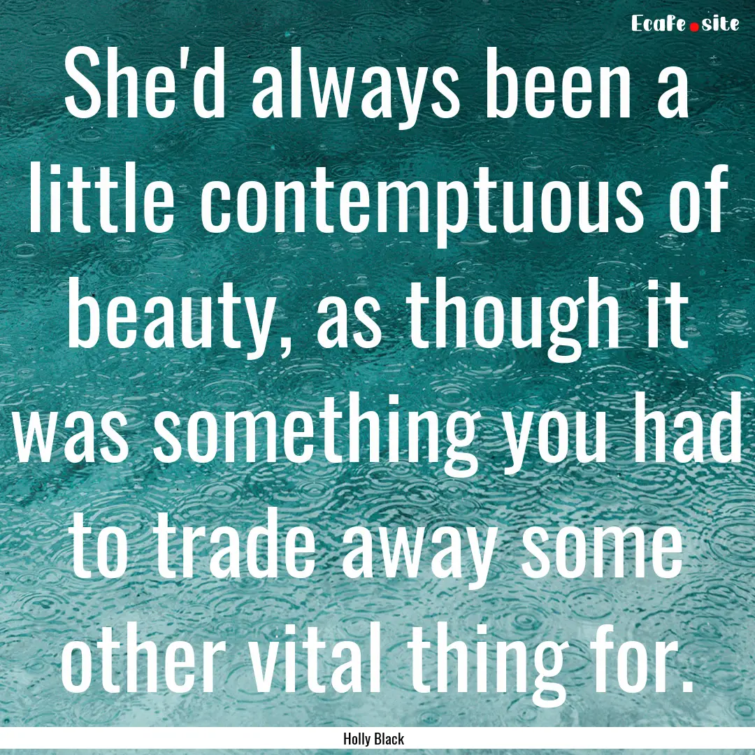 She'd always been a little contemptuous of.... : Quote by Holly Black