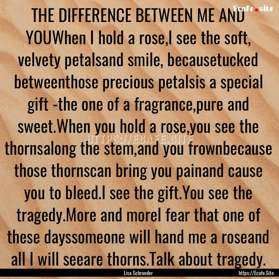 THE DIFFERENCE BETWEEN ME AND YOUWhen I hold.... : Quote by Lisa Schroeder