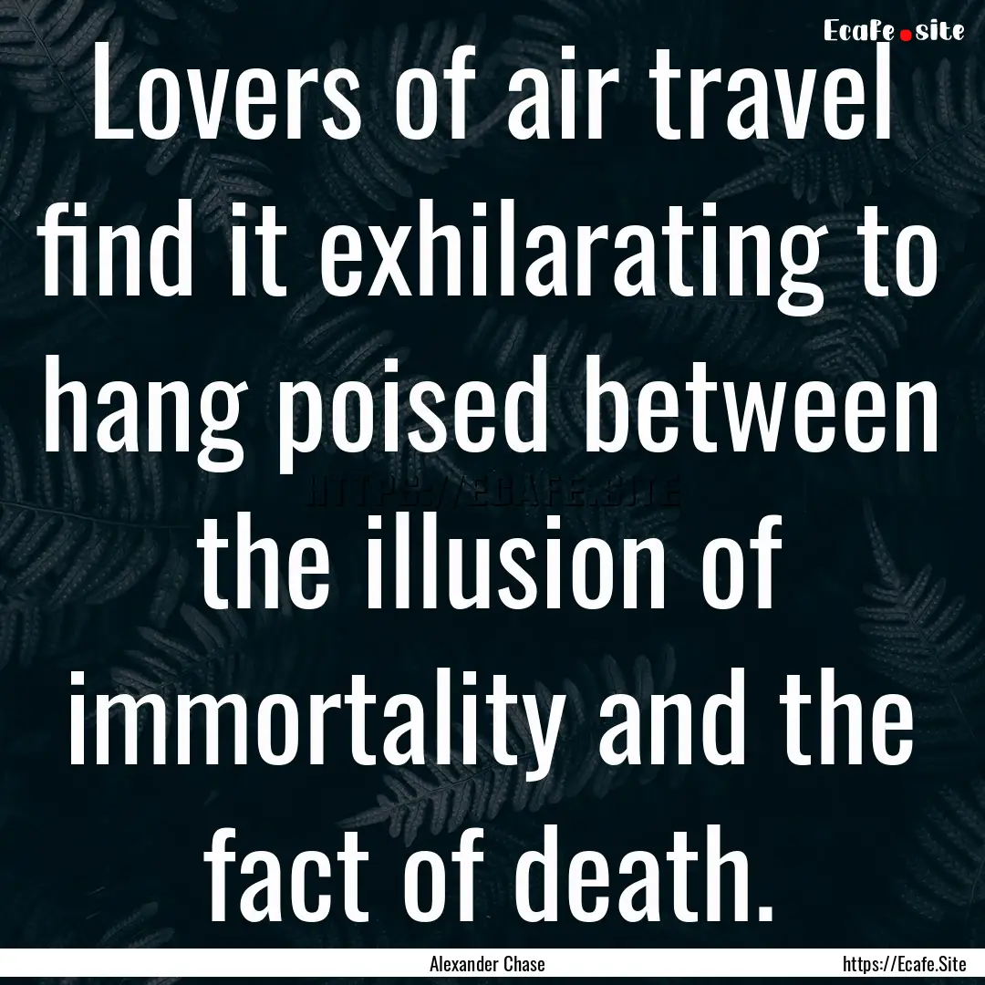 Lovers of air travel find it exhilarating.... : Quote by Alexander Chase