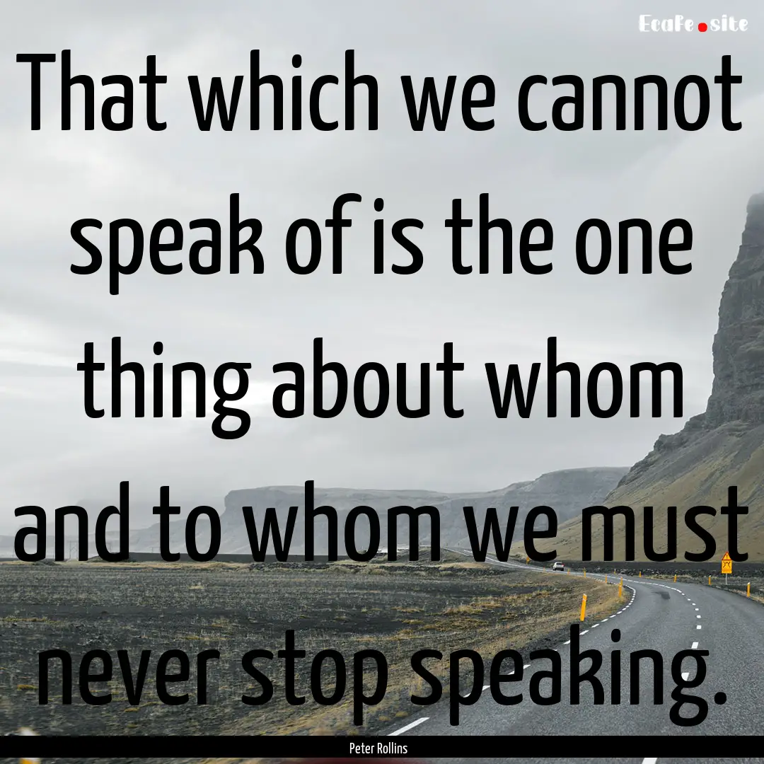 That which we cannot speak of is the one.... : Quote by Peter Rollins