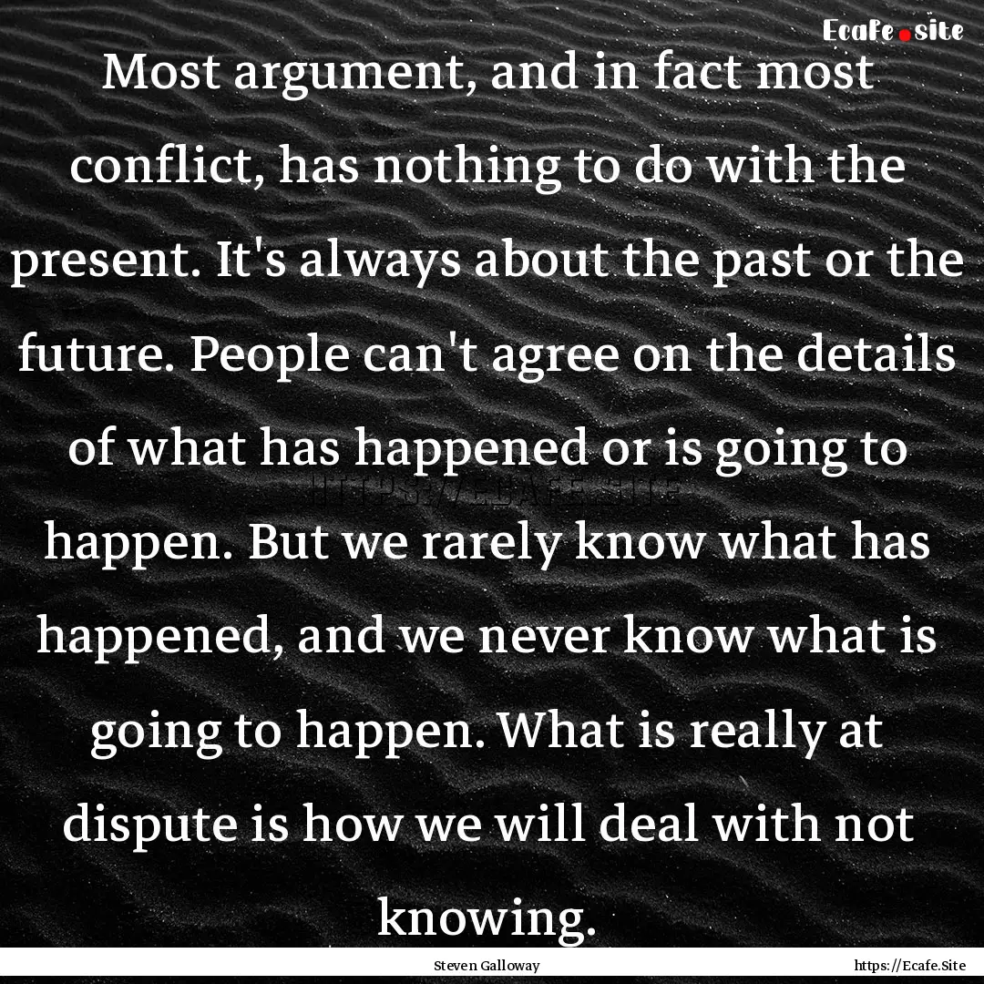 Most argument, and in fact most conflict,.... : Quote by Steven Galloway