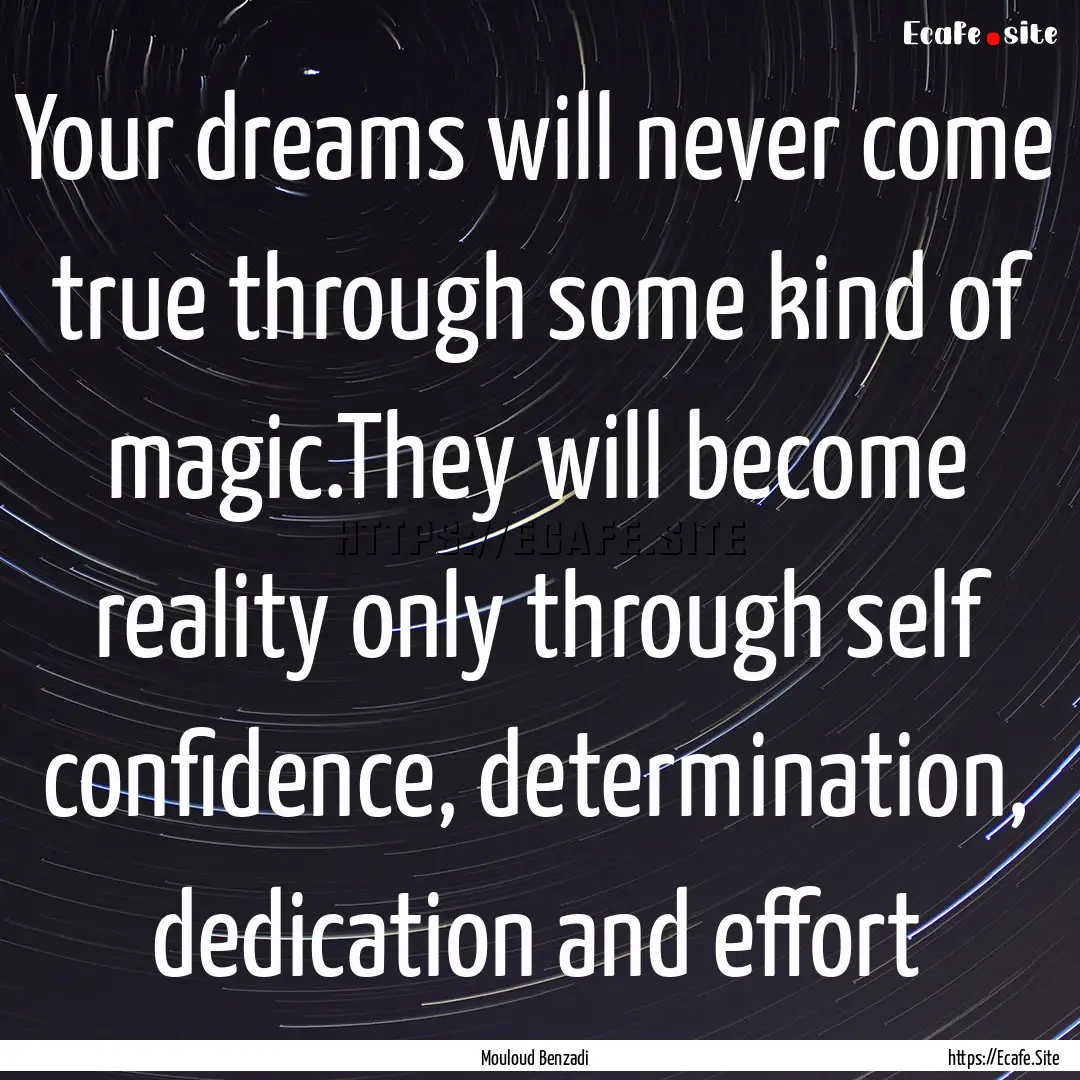 Your dreams will never come true through.... : Quote by Mouloud Benzadi