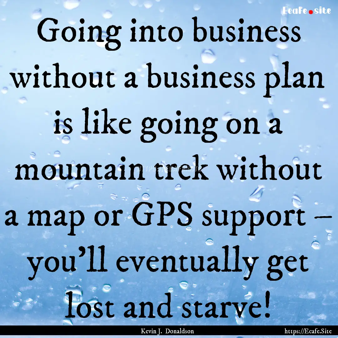 Going into business without a business plan.... : Quote by Kevin J. Donaldson