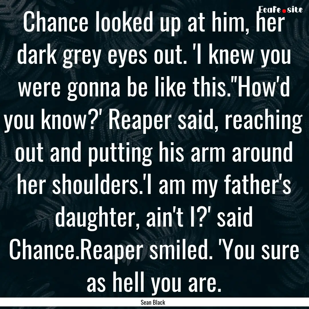 Chance looked up at him, her dark grey eyes.... : Quote by Sean Black