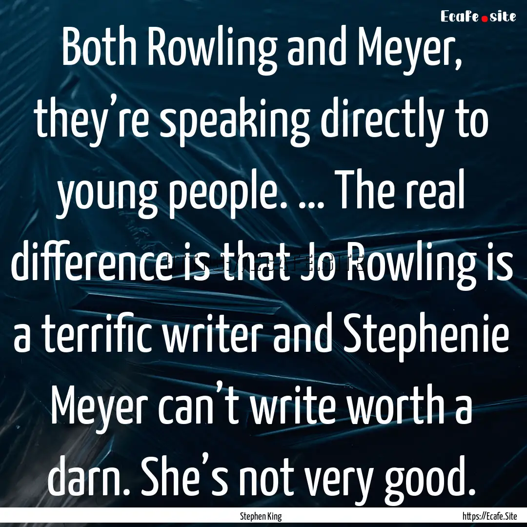 Both Rowling and Meyer, they’re speaking.... : Quote by Stephen King