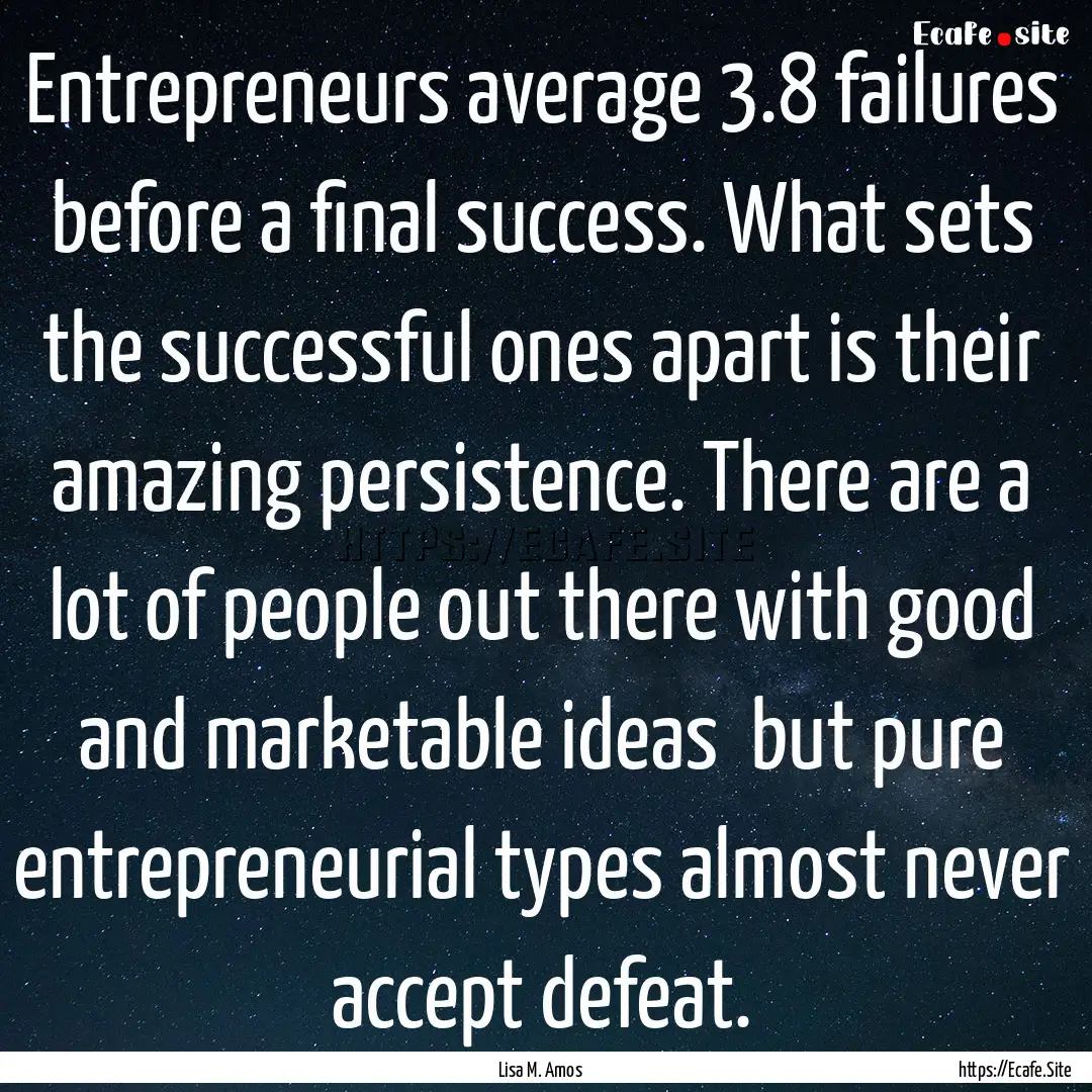 Entrepreneurs average 3.8 failures before.... : Quote by Lisa M. Amos