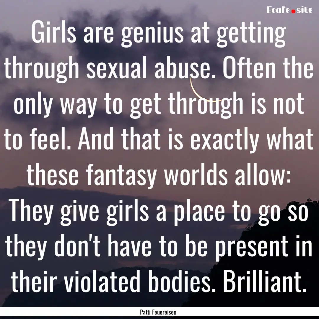 Girls are genius at getting through sexual.... : Quote by Patti Feuereisen