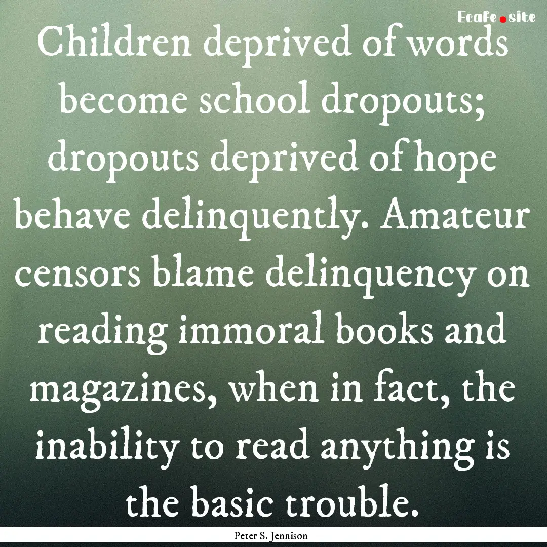 Children deprived of words become school.... : Quote by Peter S. Jennison