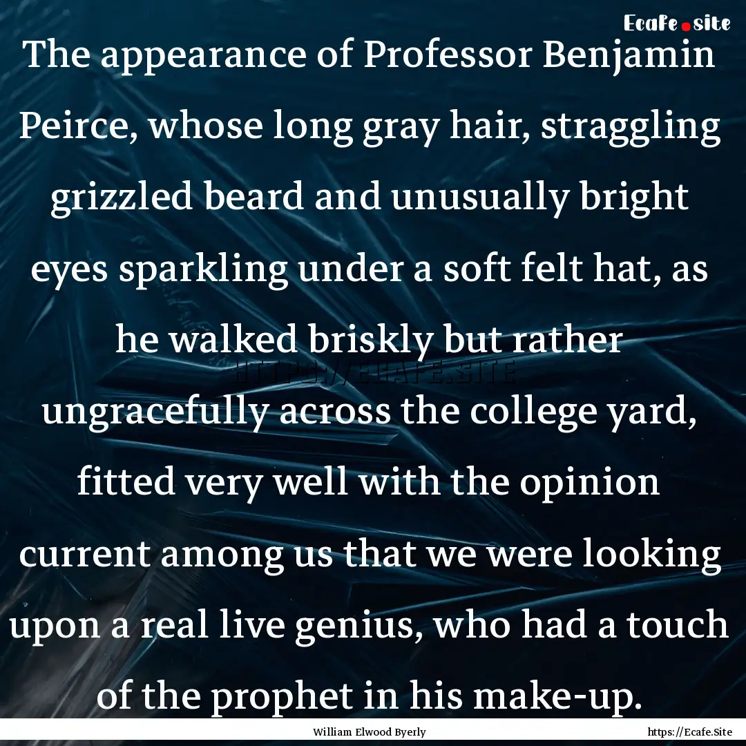 The appearance of Professor Benjamin Peirce,.... : Quote by William Elwood Byerly