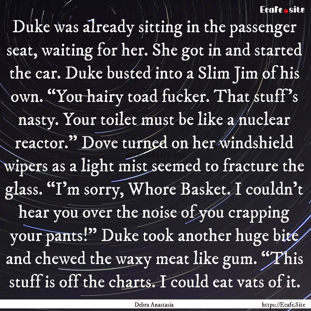 Duke was already sitting in the passenger.... : Quote by Debra Anastasia