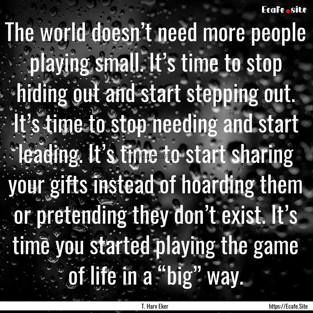 The world doesn’t need more people playing.... : Quote by T. Harv Eker