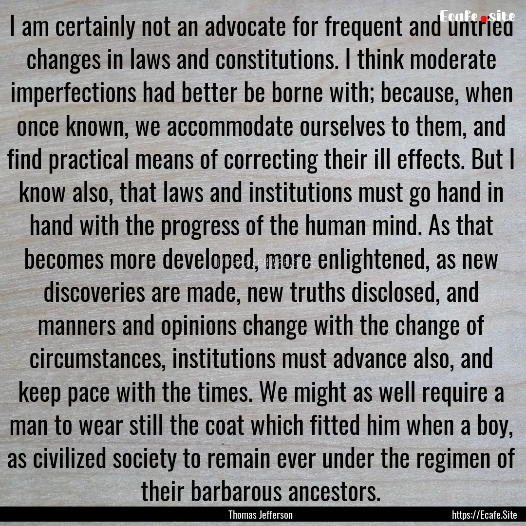 I am certainly not an advocate for frequent.... : Quote by Thomas Jefferson