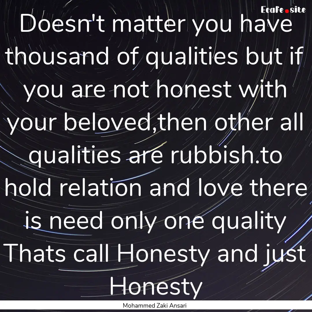 Doesn't matter you have thousand of qualities.... : Quote by Mohammed Zaki Ansari